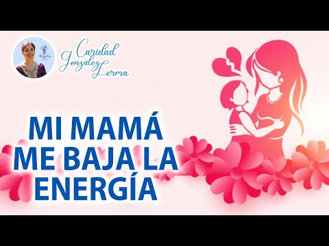 Mi madre me absorbe la energia