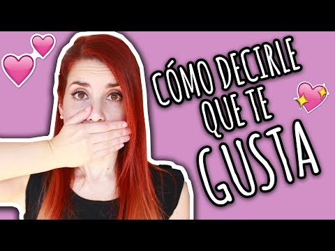 Como decirle a alguien que te gusta